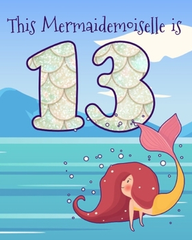 Paperback This Mermaidemoiselle is 13: Funny 13th Birthday Ocean Mermaid Blank Journal Notebook, Lined Paper 8x10, Cute Undersea Theme Book