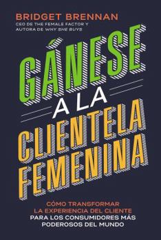 Paperback Gánese a la clientela femenina: Cómo transformar la experiencia del cliente para los consumidores más poderosos del mundo [Spanish] Book