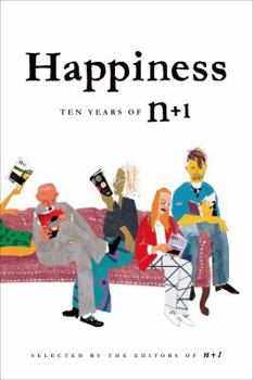 Paperback Happiness: Ten Years of N+1: Ten Years of N+1 Book