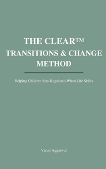 Paperback The CLEAR(TM) Transitions & Change Method: Helping Children Stay Regulated When Life Shifts Book