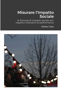 Paperback Misurare l'Impatto Sociale: le formule di impatto sociale ed i rispettivi indicatori di performance [Italian] Book