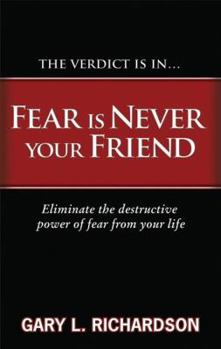 Paperback Fear Is Never Your Friend: Eliminate the Destructive Power of Fear from Your Life Book
