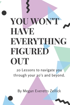 Paperback You Won't Have Everything Figured Out: 20 lessons to help you navigate your 20's and beyond. Book