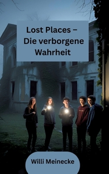 Lost Places - Die verborgene Wahrheit: Jugendthriller (German Edition)