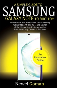 Paperback A Simple Guide to Samsung Galaxy Note 10 and 10+: Unleash The Full Potential Of Your Samsung Galaxy Note 10 and 10+, and Master All The Hidden Tips, T Book