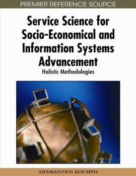 Hardcover Service Science for Socio-Economical and Information Systems Advancement: Holistic Methodologies Book