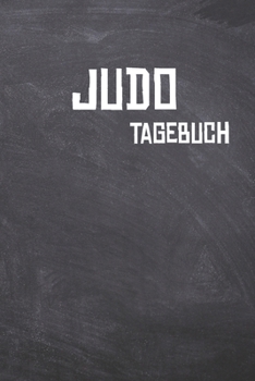 Paperback Judo Tagebuch: Das Ultimative Trainings Journal f?r den Judoka. Im praktischen 6 x 9 (bzw. 15,2 x 22,8 cm) Format mit Soft Cover. [German] Book