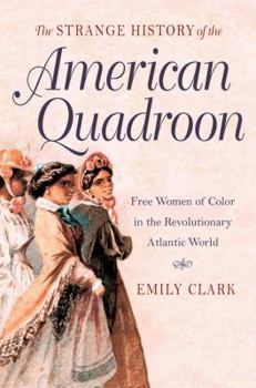 Hardcover The Strange History of the American Quadroon: Free Women of Color in the Revolutionary Atlantic World Book