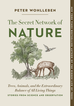 Paperback The Secret Network of Nature: Trees, Animals, and the Extraordinary Balance of All Living Things-- Stories from Science and Observation Book