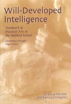 Paperback Will-developed intelligence: The handiwork and practical arts curriculum in Waldorf schools Book