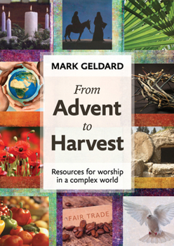 Paperback From Advent to Harvest: Resources for Worship in a Complex World Book