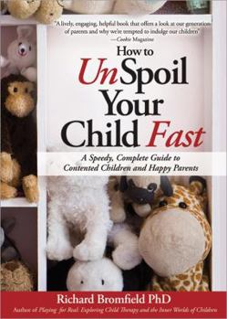 Paperback How to Unspoil Your Child Fast: A Speedy, Complete Guide to Contented Children and Happy Parents Book