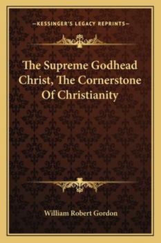 Paperback The Supreme Godhead Christ, The Cornerstone Of Christianity Book