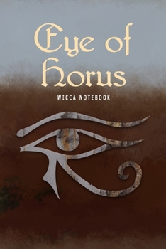 Eye Of Horus Wicca Notebook: Blank Lined Book Journal For Your Pagan Thoughts, Spells And Invocations