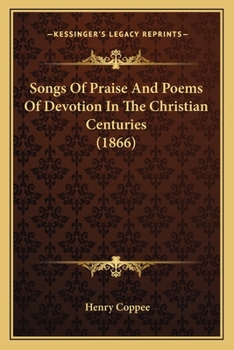 Paperback Songs Of Praise And Poems Of Devotion In The Christian Centuries (1866) Book