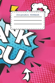 Composition Notebook Comics: Funny Comic Book Thank You  Theme  6''x 9'' 120 College Ruled  Pages Story Journal / Personal Notebook/ Daily Planner ... Grader / High school Or  University Student