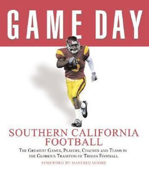 Hardcover Game Day: Southern California Football: The Greatest Games, Players, Coaches and Teams in the Glorious Tradition of Trojan Football Book