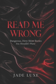 Paperback Read Me Wrong: Dangerous, Dirty Short Stories You Shouldn't Want Book