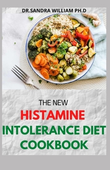 Paperback The New Histamine Intolerance Diet Cookbook: 50+ Nourishing And Delicious Recipes For people on low histamine diets Book