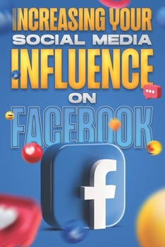 Paperback Increasing Your Social Media Influence on Facebook: Social Media Influence #1 Book