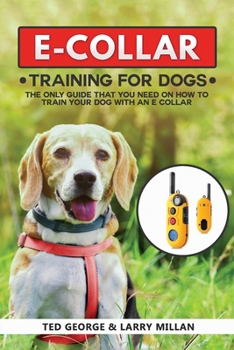 Paperback E-COLLAR Training For Dogs: The Only Guide That You Need On How To Train Your Dog With An E Collar Book