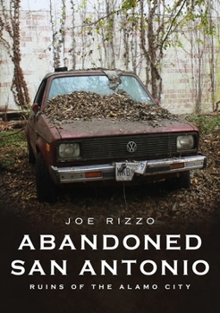 Abandoned San Antonio: Ruins of the Alamo