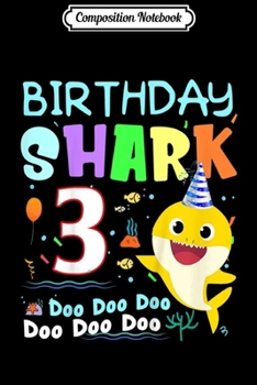 Composition Notebook: Kids Kids Baby Shark 3 Years Old 3rd Birthday Doo Doo  Journal/Notebook Blank Lined Ruled 6x9 100 Pages