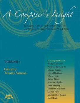 Paperback A Composer's Insight, Volume 5: Thoughts, Analysis and Commentary on Contemporary Masterpieces for Wind Band Book