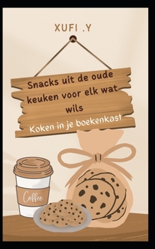 Een kookboek uit de oude keuken: Snacks Recepten voor alle smaken, koken in je boekenplank
