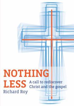 Paperback Nothing Less: A Call to Rediscover Christ and the Gospel Book