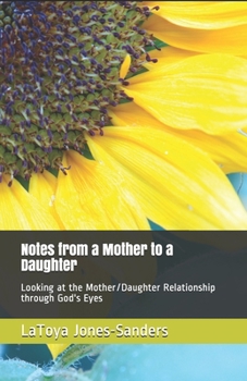 Paperback Notes From a Mother to a Daughter: Looking at the Mother/Daughter Relationship Through God's Eyes Book