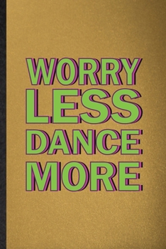 Paperback Worry Less Dance More: Lined Notebook For Modern Dance Performance. Funny Ruled Journal For Dancer Music Dancing. Unique Student Teacher Blan Book