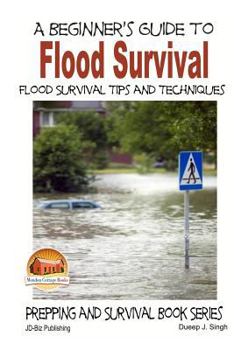 Paperback A Beginner's Guide to Flood Survival - Flood Survival Tips and Techniques Book