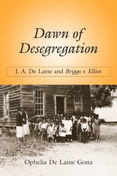 Hardcover Dawn of Desegregation: J. A. De Laine and Briggs v. Elliott Book