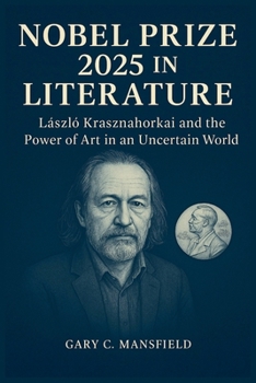 Nobel Prize 2025 in Literature: László Krasznahorkai and the Power of Art in an Uncertain World (Inside the Nobel Prizes 2025)