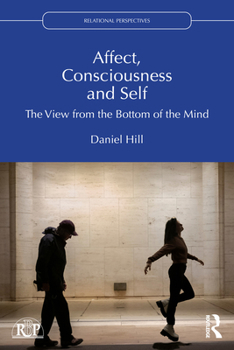 Paperback Affect, Consciousness and Self: The View from the Bottom of the Mind Book