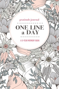 Paperback Gratitude Journal - One Line a Day - A 5-Year Memory Book: 5-Year Gratitude Journal - 5-Year Diary - Floral Notebook for Keepsake Memories and Journal Book