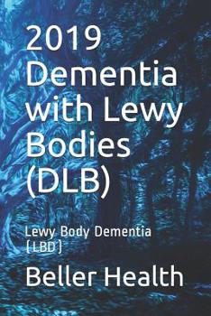 Paperback 2019 Dementia with Lewy Bodies (DLB): Lewy Body Dementia (LBD) Book