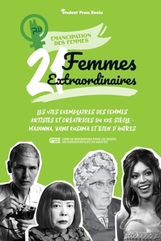 Paperback 21 femmes extraordinaires: Les vies exemplaires des femmes artistes et créatrices du XXe siècle: Madonna, Yayoi Kusama et bien d'autres (livre de [French] Book