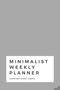 Paperback Minimalist Weekly Planner: Everyday Made Simple Space for the entire year plus more 6x9 120 pages Book