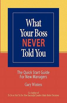 Paperback What Your Boss Never Told You: The Quick Start Guide for New Managers Book