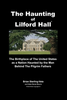 Paperback The Haunting of Lilford Hall: The Birthplace of the United States as a Nation Haunted by the Man Behind The Pilgrim Fathers Book