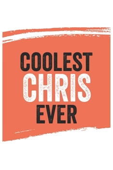 Coolest chris Ever Notebook,  chriss Gifts  chris Appreciation Gift, Best  chris Notebook A beautiful: Lined Notebook / Journal Gift, , 120 Pages, 6 x ... , Personalized Journal, Customized Journal