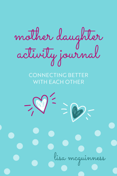 Hardcover Mother Daughter Activity Journal: Connecting Better with Each Other (Mother Daughter Daily Journaling) Book