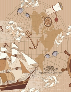 Weekly & Monthly Calendar Planner: Manly Planner For Men - January Through December - Nautical Ships Maps (2020 Planners For Men)