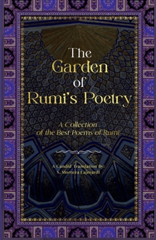 The Garden of Rumi’s Poetry: A Collection of the Best Poems of Rumi