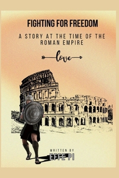 Paperback Fighting for Freedom: A Story At The Time Of The Roman Empire Book