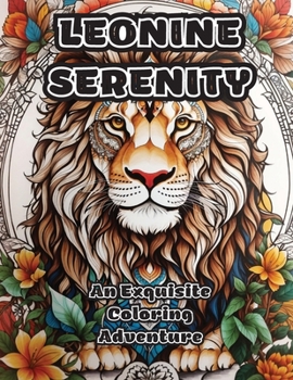 Paperback Leonine Serenity: An Exquisite Coloring Adventure Book