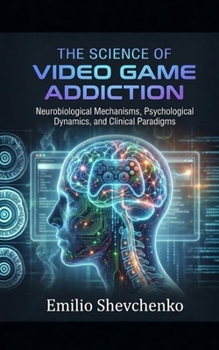 The Science of Video Game Addiction: Neurobiological Mechanisms, Psychological Dynamics, and Clinical Paradigms