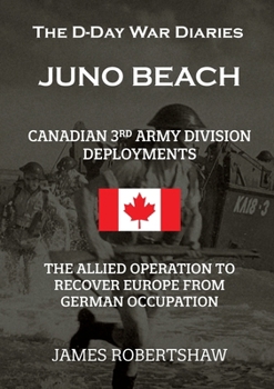 Paperback The D-Day War Diaries - Juno Beach (2023): Canadian 3rd Army Division Deployments Book